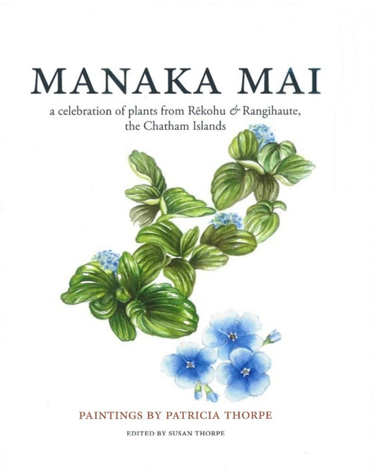 Manaka Mai: Plants of the Chatham Islands