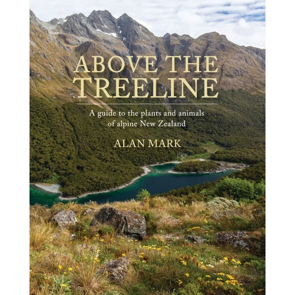 Above the Treeline: A Guide to the Plants and Animals of Alpine New Zealand