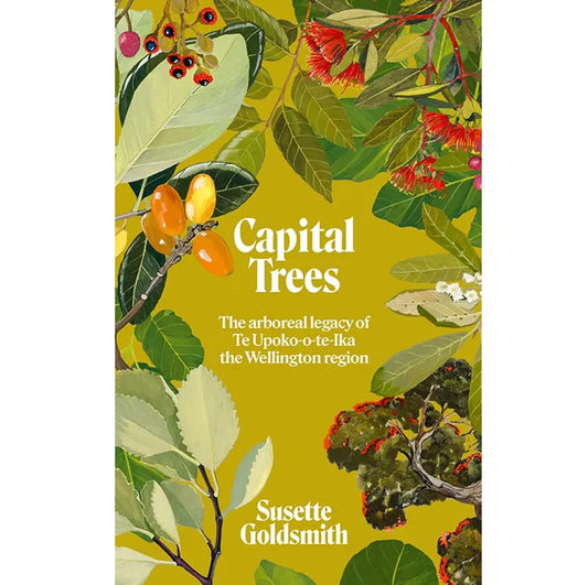 Capital Trees: The Arboreal Legacy of Te Upoko-o-te-Ika the Wellington region