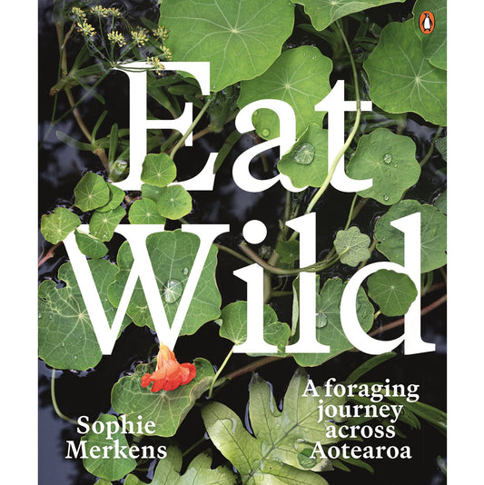 Eat Wild: A Foraging Journey Across Aotearoa
