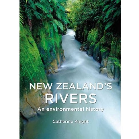 New Zealand's Rivers: An Environmental History