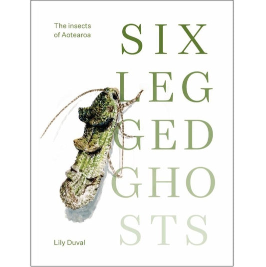 Six Legged Ghosts: The Insects of Aotearoa